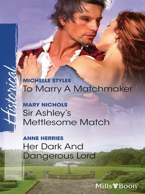 To Marry a Matchmaker/Sir Ashley's Mettlesome Match/Her Dark and Dangerous Lord - ebook